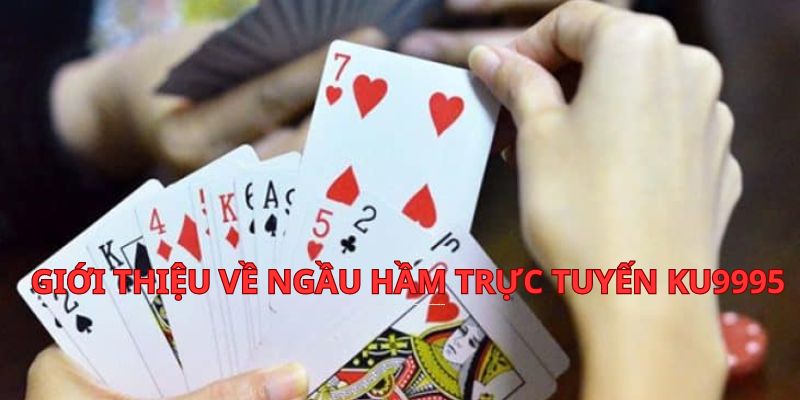 Giới Thiệu Về Ngầu Hầm Trực Tuyến Ku9995